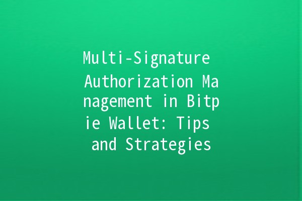 Multi-Signature Authorization Management in Bitpie Wallet: Tips and Strategies 🔒💼